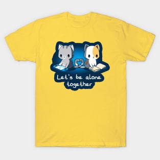 Lets be alone together!! Cute funny cats gaming and reading Lover Animal Lover Quote Artwork T-Shirt